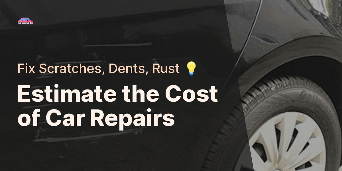 Costeffective Car Repairs How to Estimate the Cost to Fix a Scratch, Dent, or Rust Spot on