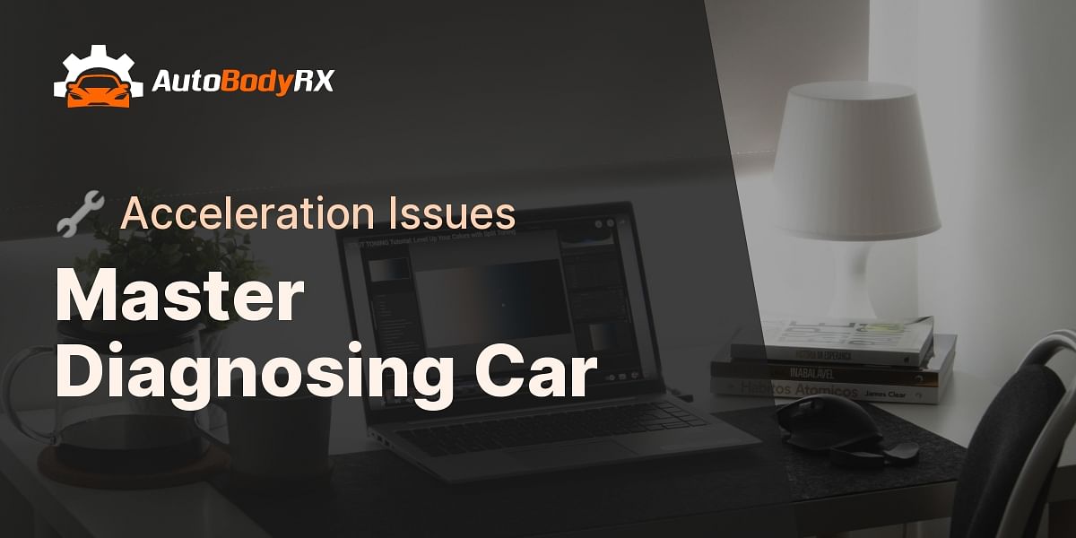 StepbyStep Guide to Diagnosing Car Acceleration Problems AutoBodyRX
