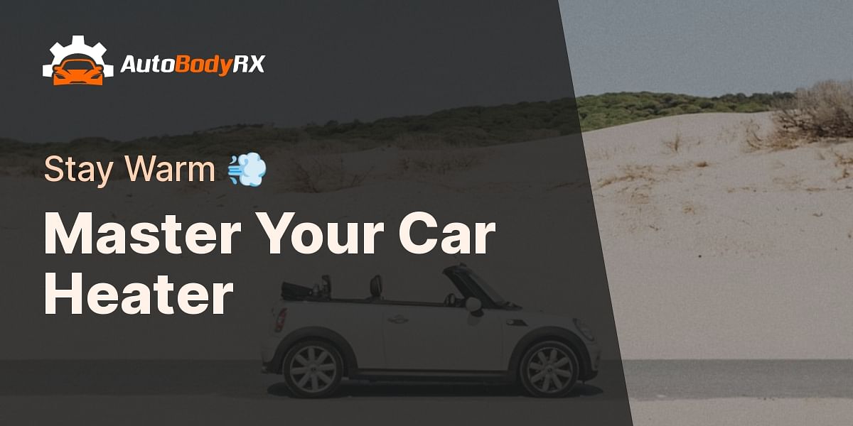 The Ultimate Guide to Fixing Your Car Heater AutoBodyRX